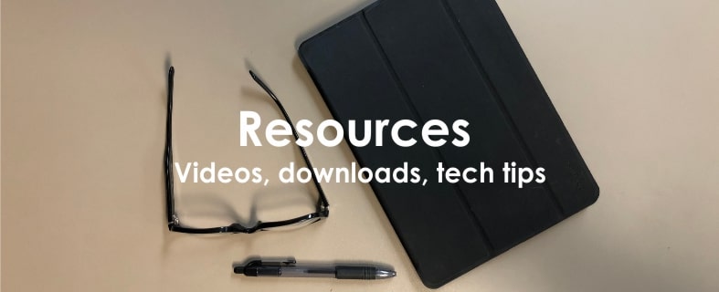 Resources - videos, downloads, tech tips